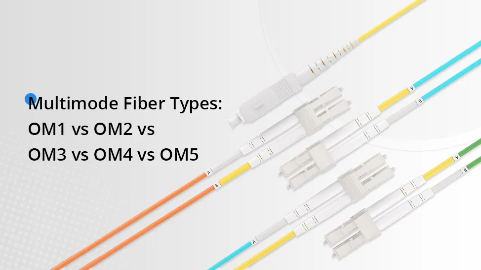 Multimode Fiber Types: OM1 vs OM2 vs OM3 vs OM4 vs OM5