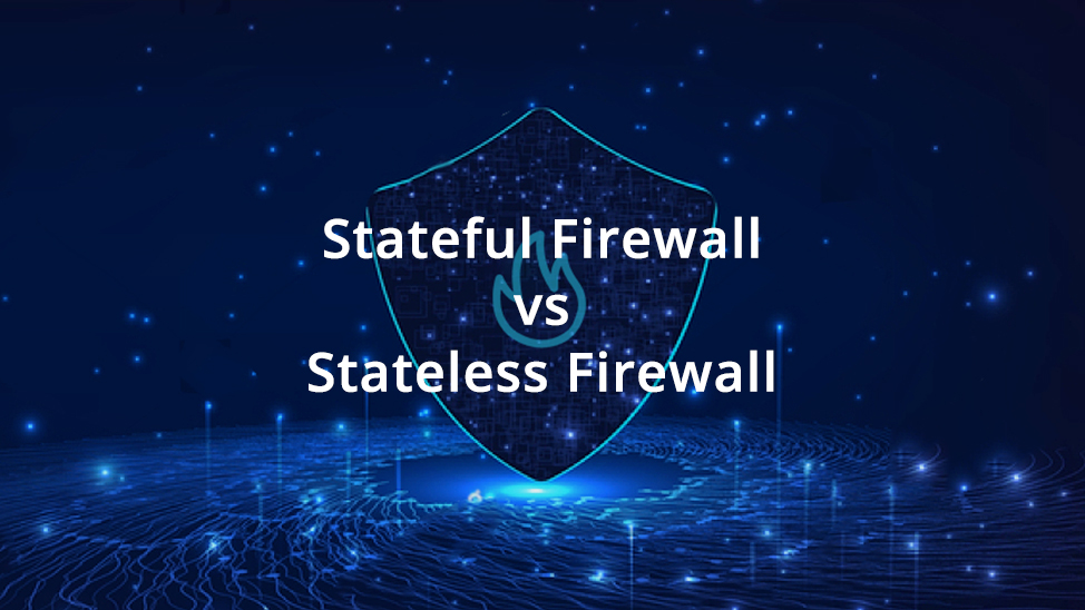 Stateful vs. stateless firewall: comparison _ firewall vs stateful ...