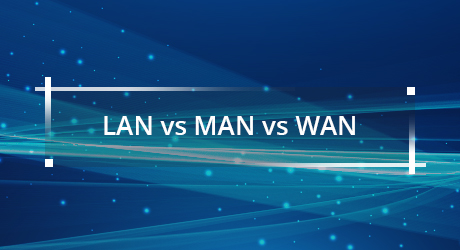 https://media.fs.com/images/community/uploads/post/202001/15/25-lan-vs-man-vs-wan-10.jpg